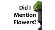 Did I Mention Flowers